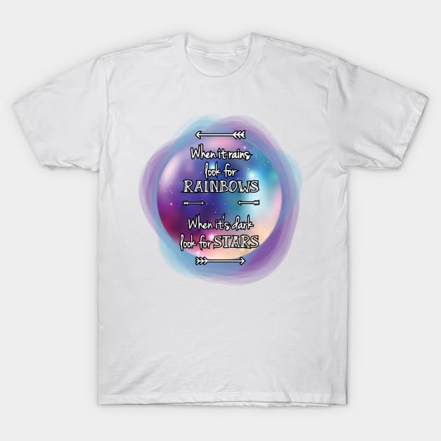 When it rains look for rainbows, when it's dark look for stars. T-Shirt by AmazingArtMandi